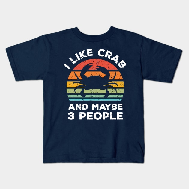 I Like Crab and Maybe 3 People, Retro Vintage Sunset with Style Old Grainy Grunge Texture Kids T-Shirt by Ardhsells